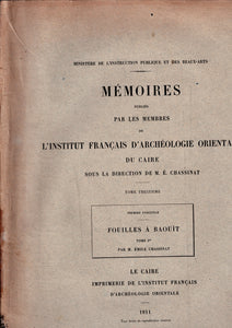 Fouilles à Baouît. Mémoires publiés par les membres de l'institut Français d'archéologie orientale du Caire. Tome 13. Premier Fascicule, tome premier. 1911