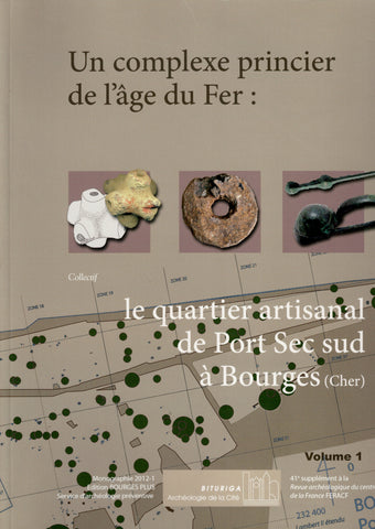 Un complexe princier de l'âge du Fer : le quartier artisanal de Port Sec sud à Bourges (Cher). 2 vol.