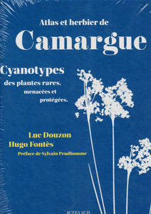 Atlas et herbier de Camargue. Cyanotypes des plantes rares, menacées et protégées.