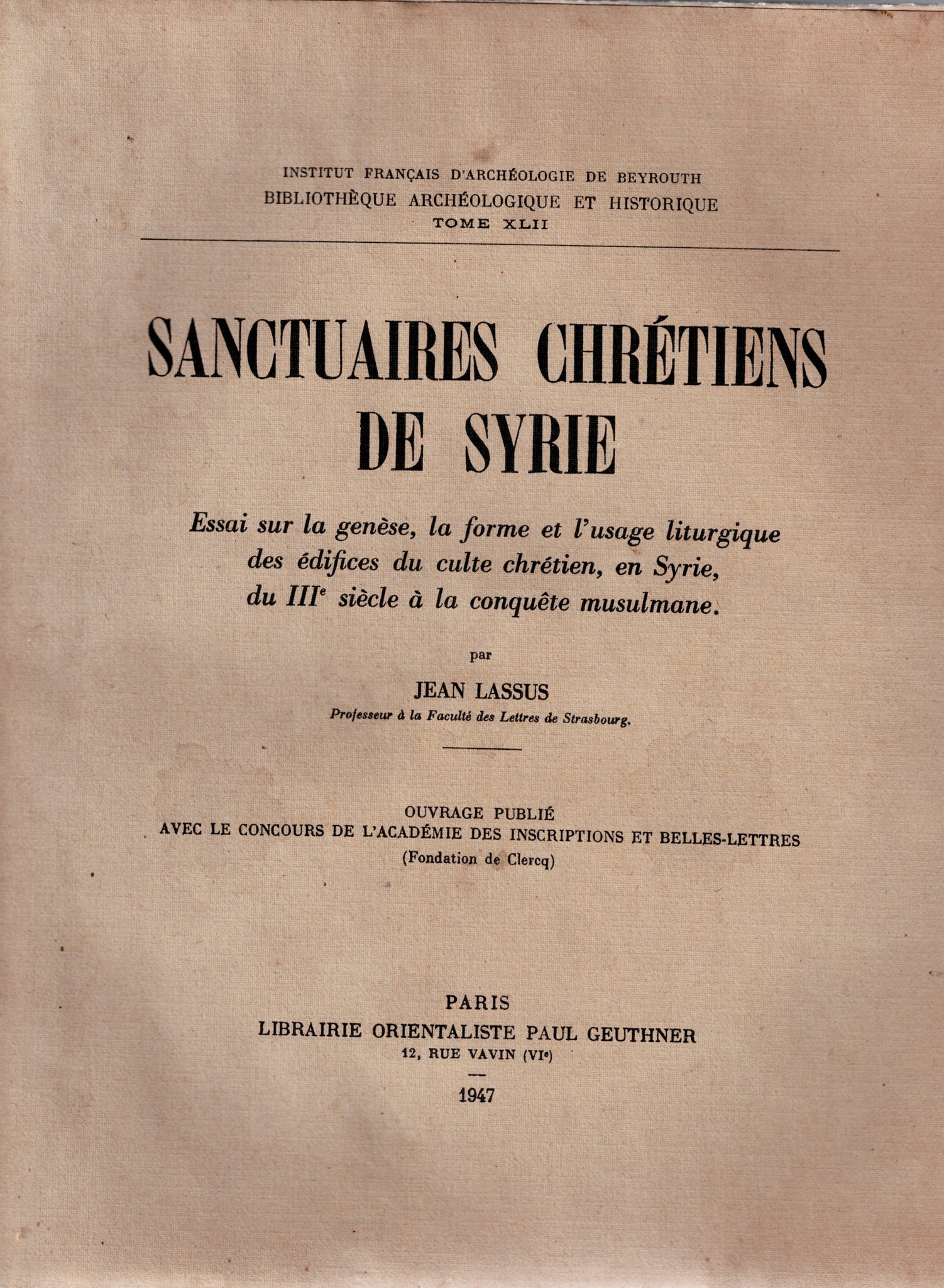 Sanctuaires chrétiens de Syrie. Essai sur la genèse, la forme et l'usage liturgique des édifices du culte chrétien, en Syrie, du IIIe siècle à la conquête musulmane. BAH XLII.