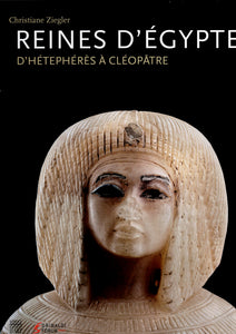 Queens of Egypt, from Hetepheres to Cleopatra.