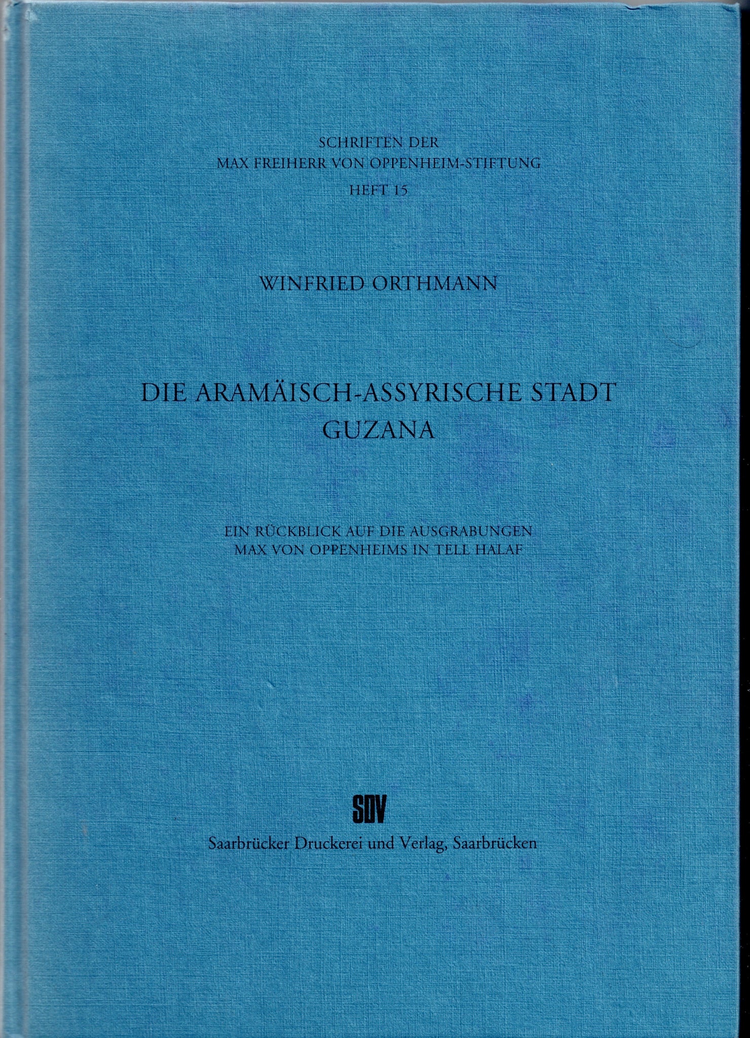 Die Aramäisch-Assyrische Stadt Guzana. Schriften der Max Freiherr Von Oppenheim-Stiftung.