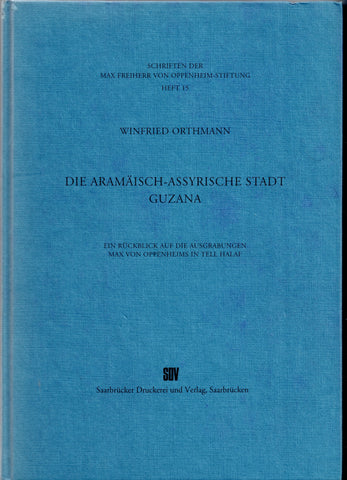 Die Aramäisch-Assyrische Stadt Guzana. Schriften der Max Freiherr Von Oppenheim-Stiftung.
