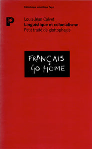 Français go home. Linguistique et colonialisme. Petit traité de glottophagie.