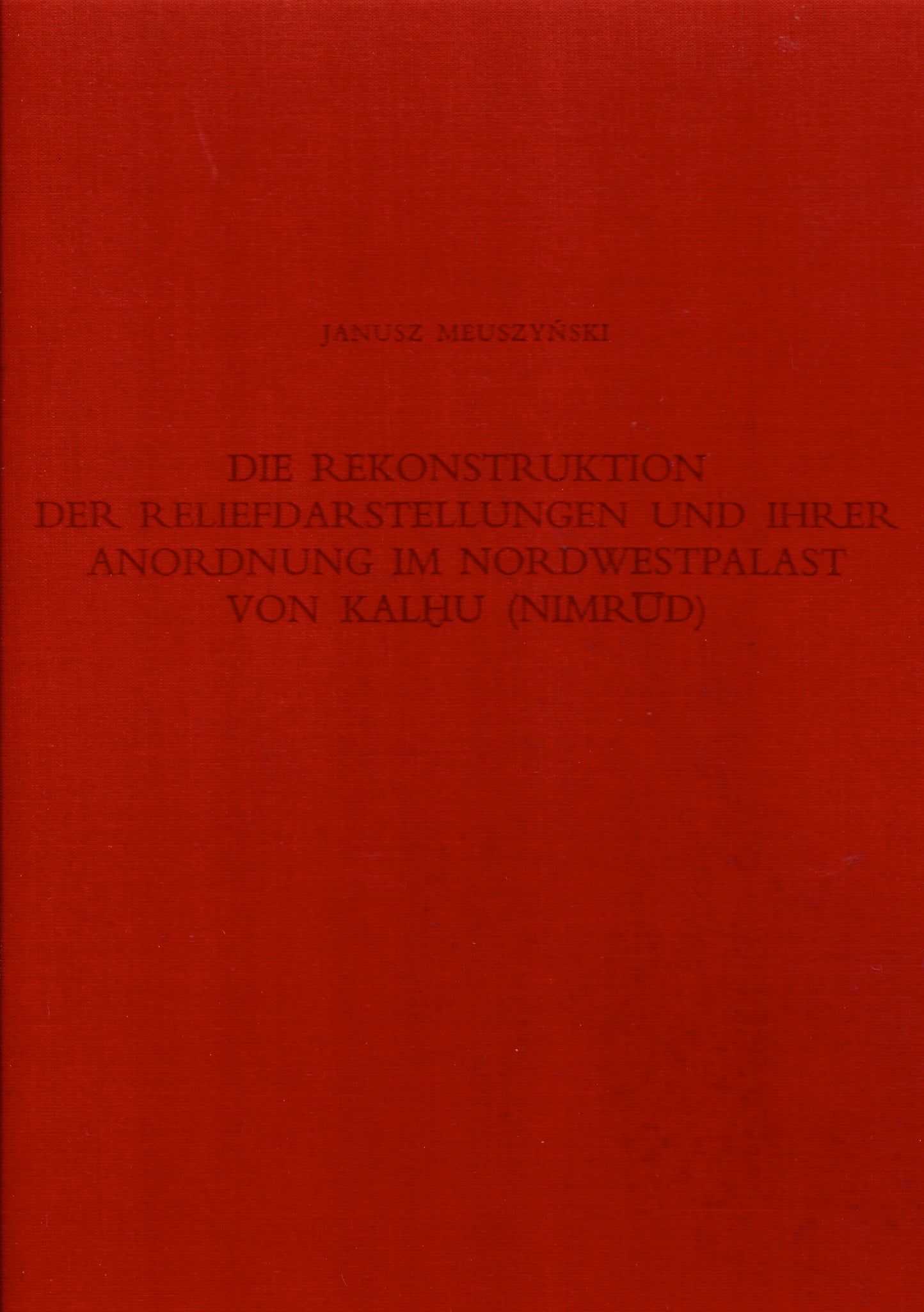 Die Rekonstruktion Der Reliefdarstellungen und Ihrer Anordnung im Nordwestpalast von Khalhu (Nimrud).