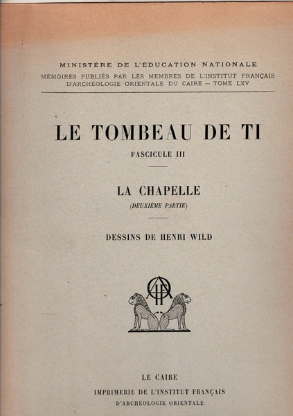 Le Tombeau de Ti. Fascicules I, II & III. MIFAO Tome LXV.