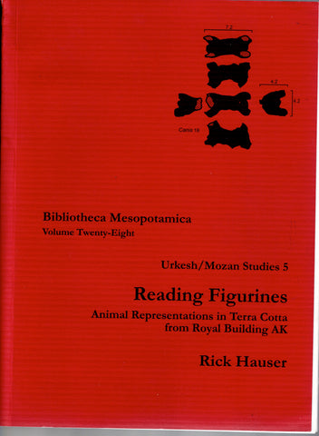 Reading Figurines. Animal Representations in Terra Cotta from Royal Building AK. Urkesh / Mozan Studies 5. Bibliotheca Mesopotamica Volume Twenty-Eight.