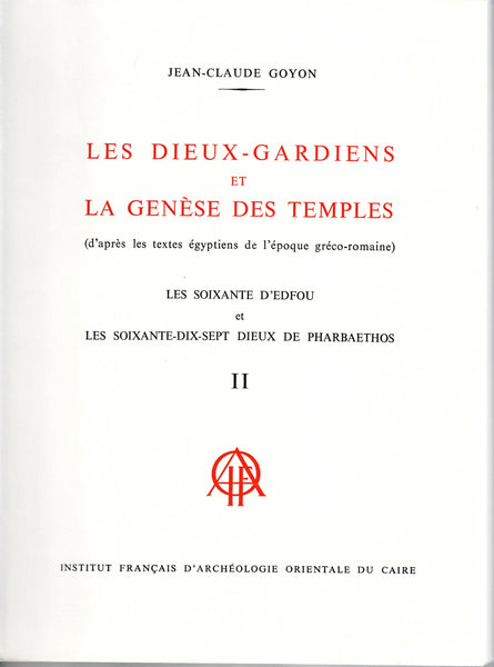 The Guardian Gods and the Genesis of Temples (according to Egyptian texts from the Greco-Roman period) The Sixty of Edfu and the Seventy-seven Gods of Pharbaethos. Volumes I &amp; II. BdE, Volume XCIII.