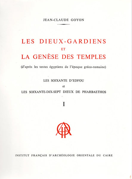 The Guardian Gods and the Genesis of Temples (according to Egyptian texts from the Greco-Roman period) The Sixty of Edfu and the Seventy-seven Gods of Pharbaethos. Volumes I &amp; II. BdE, Volume XCIII.
