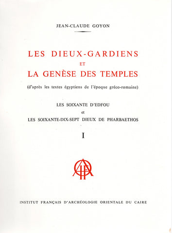 The Guardian Gods and the Genesis of Temples (according to Egyptian texts from the Greco-Roman period) The Sixty of Edfu and the Seventy-seven Gods of Pharbaethos. Volumes I &amp; II. BdE, Volume XCIII.