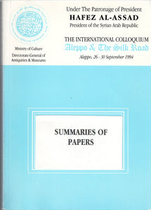 The International Colloquium "Aleppo &amp; The Silk Road". Summaries of Papers.