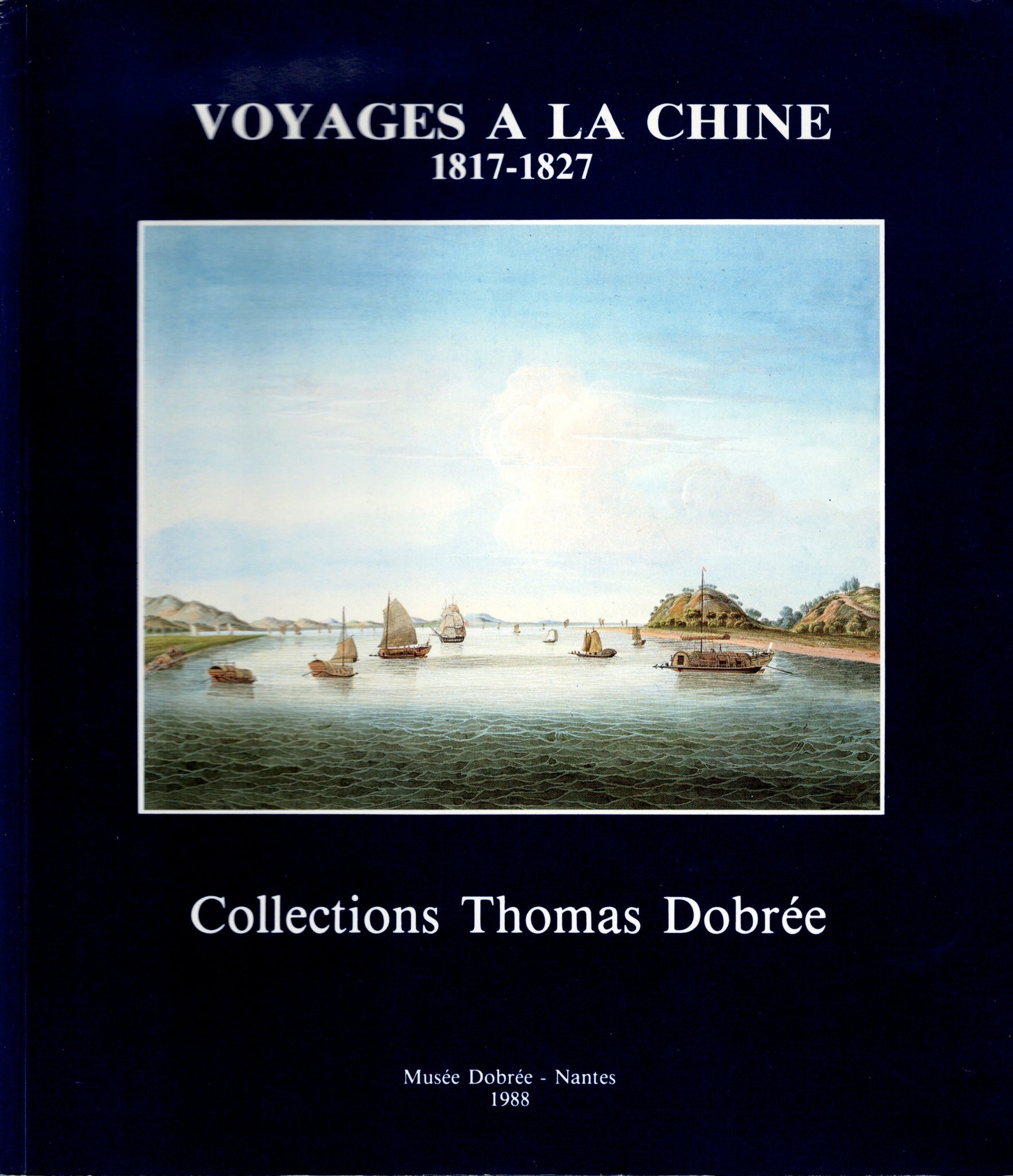 Voyages à la Chine. 1817-1827. Collections Thomas Dobré.
