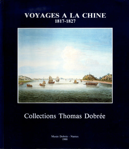Voyages à la Chine. 1817-1827. Collections Thomas Dobré.