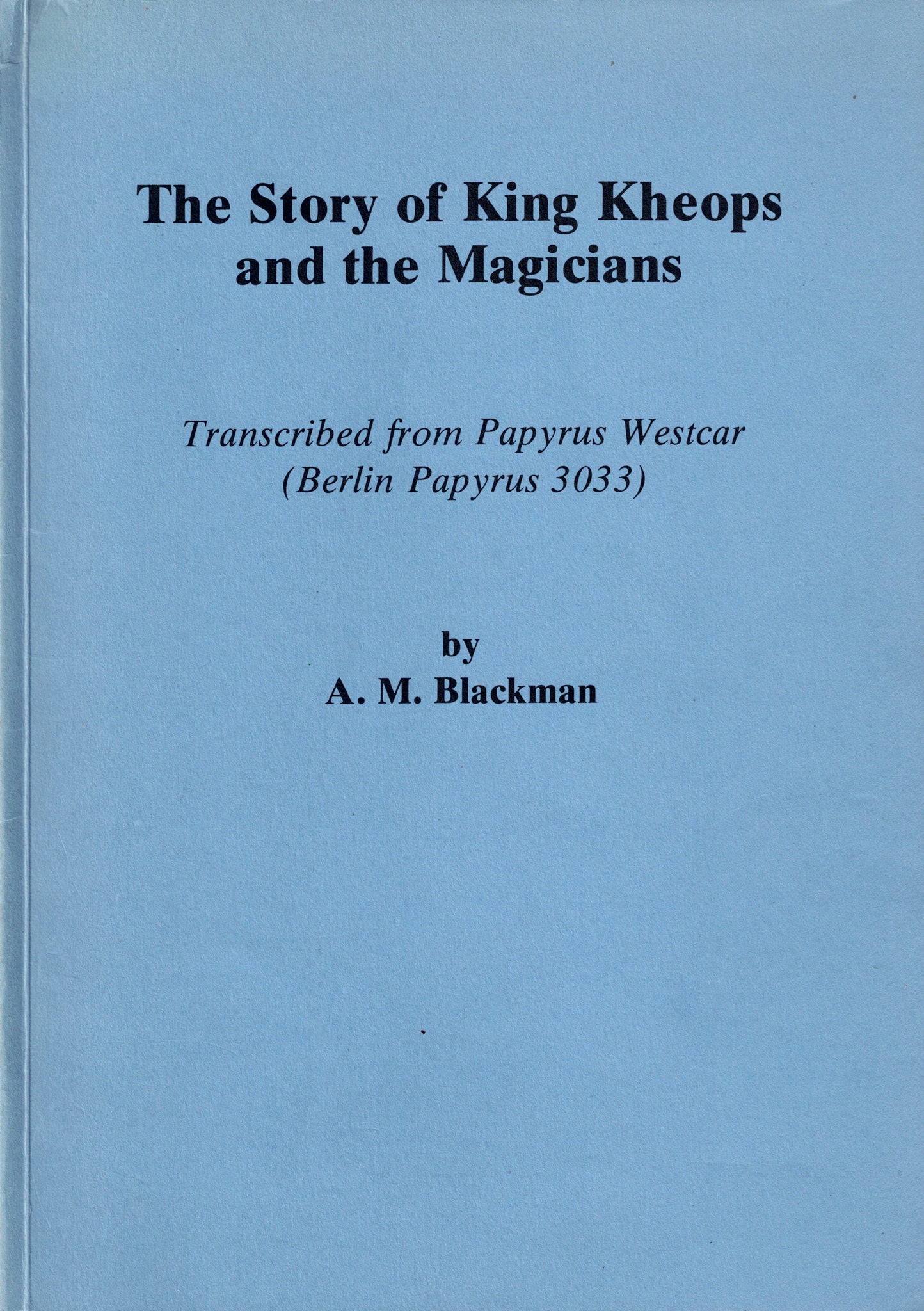 The Story of King Khufu and the Magicians. Transcribed from Papyrus Westcar (Berlin Papyrus 3033).