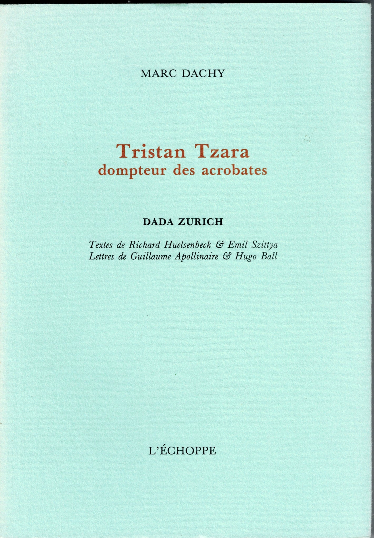 Tristan Tzara, tamer of acrobats.