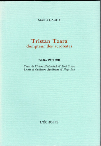 Tristan Tzara, tamer of acrobats.