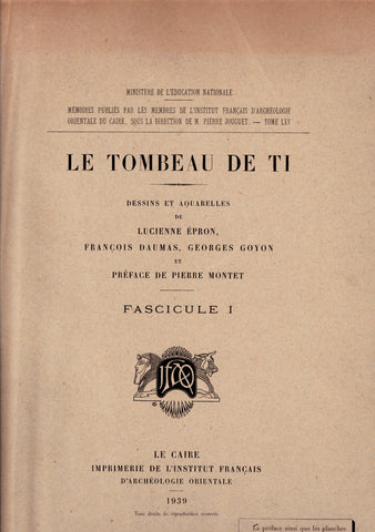 The Tomb of Ti. Issues I, II &amp; III. MIFAO Volume LXV.