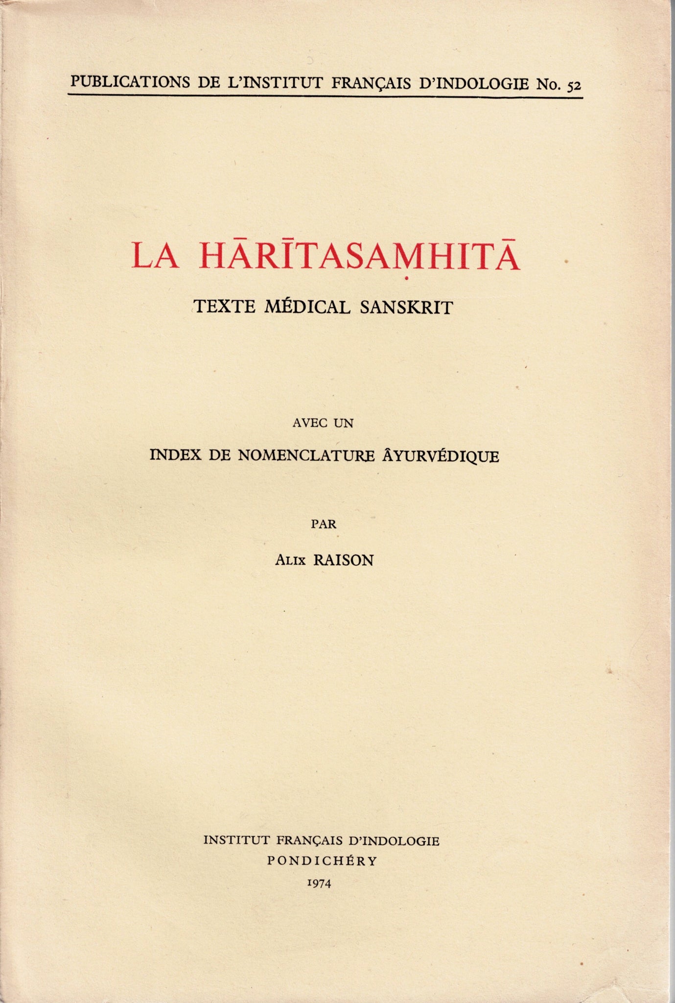 La Haritasamhita. Texte médical Sanskrit avec un Index de nomenclature Ayurvédique par Alix Raison. Publications de l'Institut Français d'Indologie N°52.