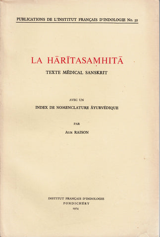 La Haritasamhita. Texte médical Sanskrit avec un Index de nomenclature Ayurvédique par Alix Raison. Publications de l'Institut Français d'Indologie N°52.