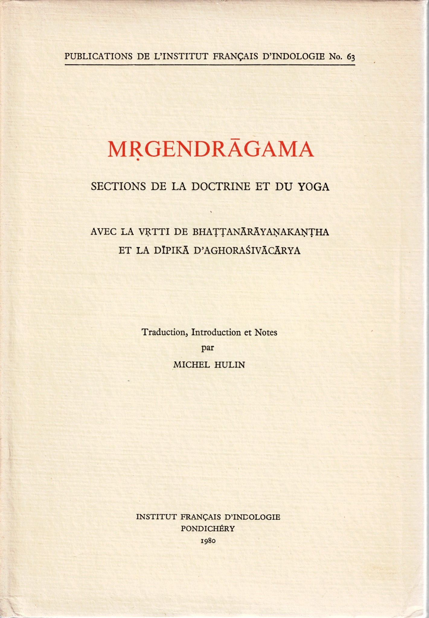 Mrgendragama. Sections de la doctrine et du yoga avec la Vrtti de Bhattanarayanakantha et la Dipika d'Aghorasivacarya. Publications de l'Institut Français d'Indologie N°63.