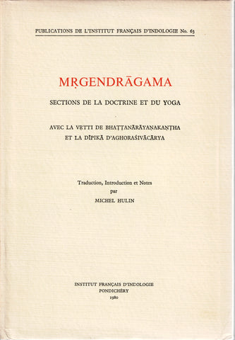 Mrgendragama. Sections de la doctrine et du yoga avec la Vrtti de Bhattanarayanakantha et la Dipika d'Aghorasivacarya. Publications de l'Institut Français d'Indologie N°63.