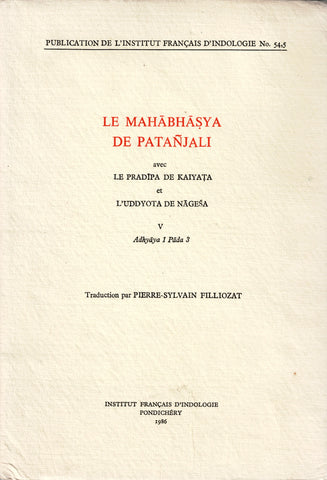 Le Mahabhasya de Patanjali avec le Pradipa de Kaiyata et l'Uddyota de Nagesa. V Adhyaya 1 Pada 3. Publications de l'Institut Français d'Indologie N°54,5.