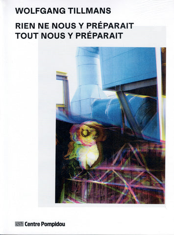 Wolfgang Tillmans. Rien ne nous y préparait-Tout nous y préparait.