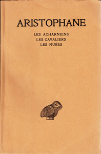 Aristophane tome I. Les Acharniens. Les cavaliers. Les nuées.