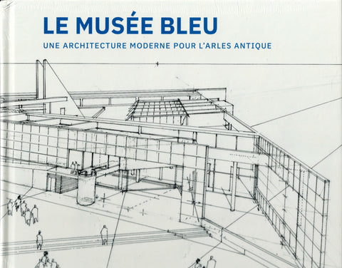 Le musée bleu. Une architecture moderne pour l'Arles antique.