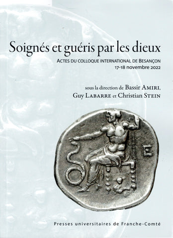 Soignés et guéris par les dieux. Actes du colloque internationale de Besançon. 17-18 novembre 2022.