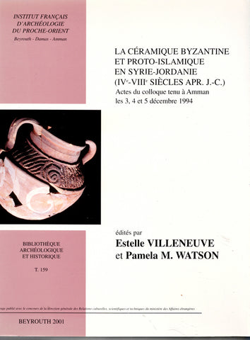 La céramique Byzantine et proto-islamique en Syrie-Jordanie (IVe - VIIe siècle apr. J.-C.) - Actes du colloque tenu à Amman les 3,4 et 5 décembre 1994. BAH 159.