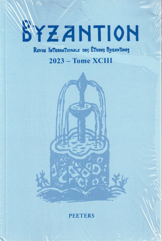 Byzantion. Revue Internationale des etudes Byzantines. 2023 - Tome XCIII.