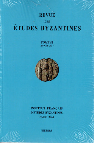 Revue des Etudes Byzantines. 2024 - Tome 82.