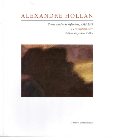 Alexandre Hollan. Trente années de réflexions 1985-2015.