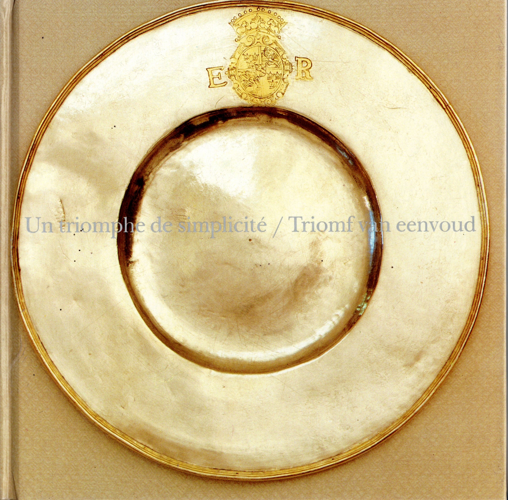 A Triumph of Simplicity/ Triomf van eenvoud. Four Centuries of Swedish Silver: Court and Home.