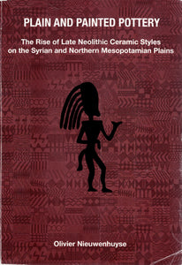 Plain and Painted Pottery. The Rise of Late Neolithic Ceramic Styles on the Syrian and Northern Mesopotamian Plains.