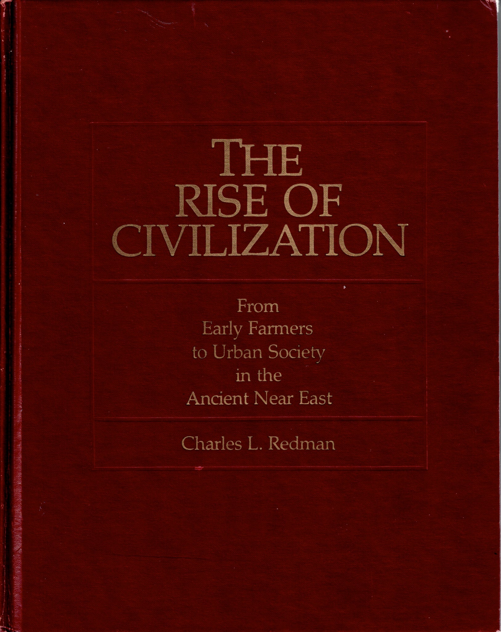The Rise of Civilization. From Early Farmers to Urban Society in the Ancient Near East.