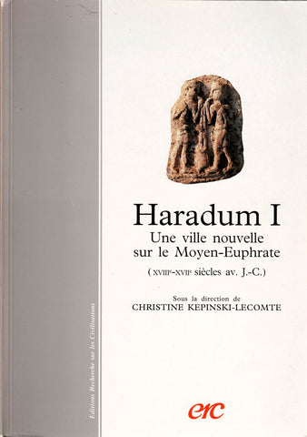 Haradum I. Une ville nouvelle sur le Moyen-Euphrate (XVIIIe-XVIIe siècles av. J.-C.).