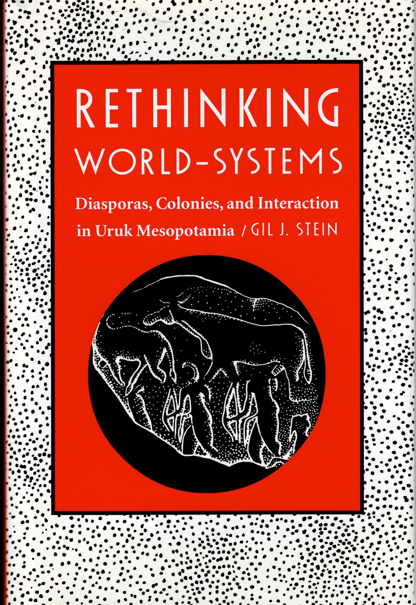 Rethinking World-Systems. Diasporas, Colonies, and Interaction in Uruk Mesopotamia.