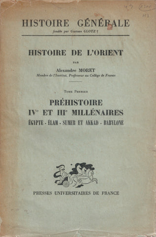 Histoire de l'Orient. T.1. Préhistoire, IVe et IIIe millénaires. Egypte, Elam, Sumer et Akkad, Babylone.