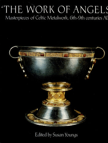 The Work of Angels. Masterpieces of Celtic Metalwork, 6th to 9th Centuries AD.