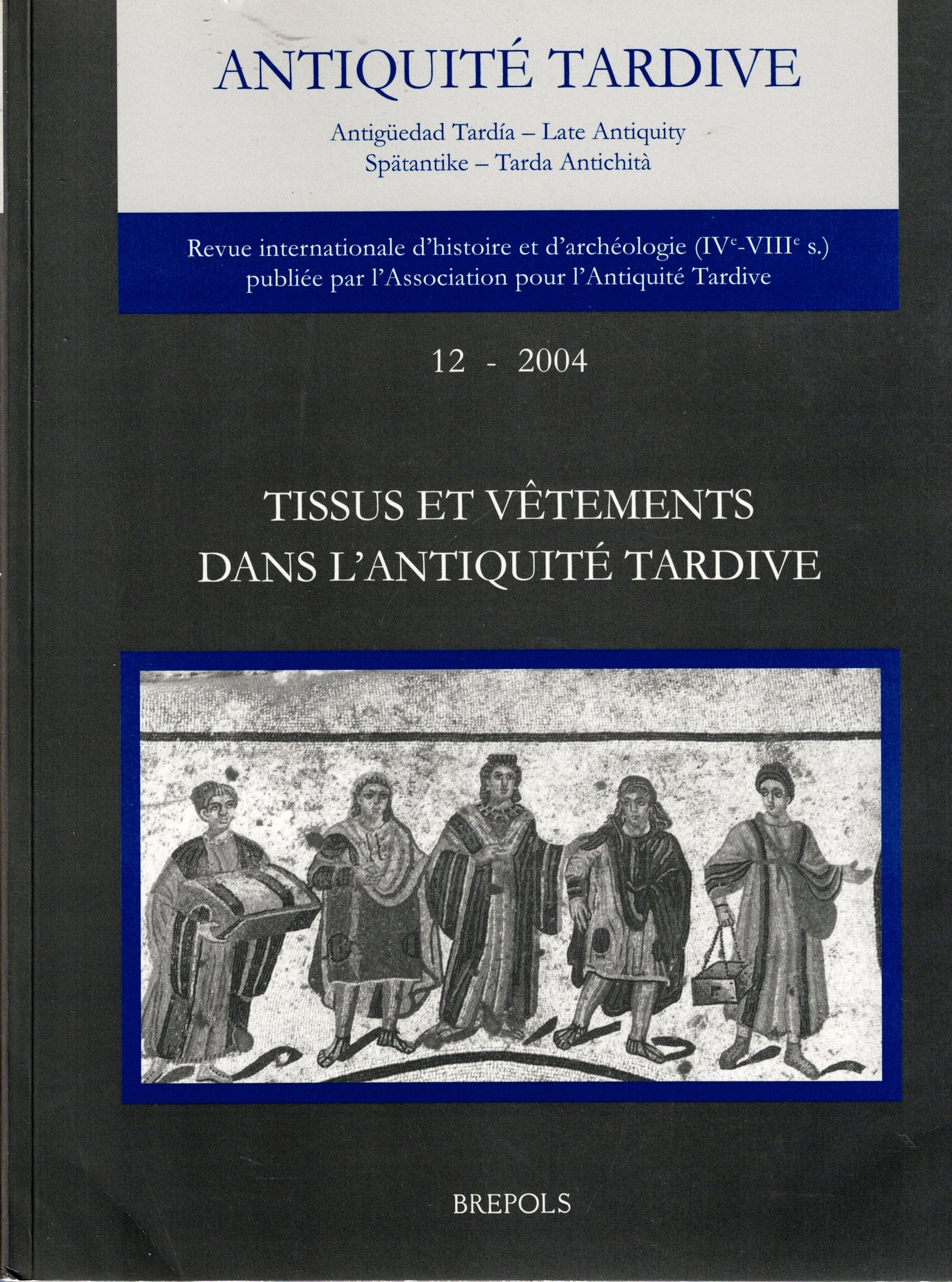 Tissus et vêtements dans l'antiquité tardive. Antiquité Tardive tome 12 - 2004.