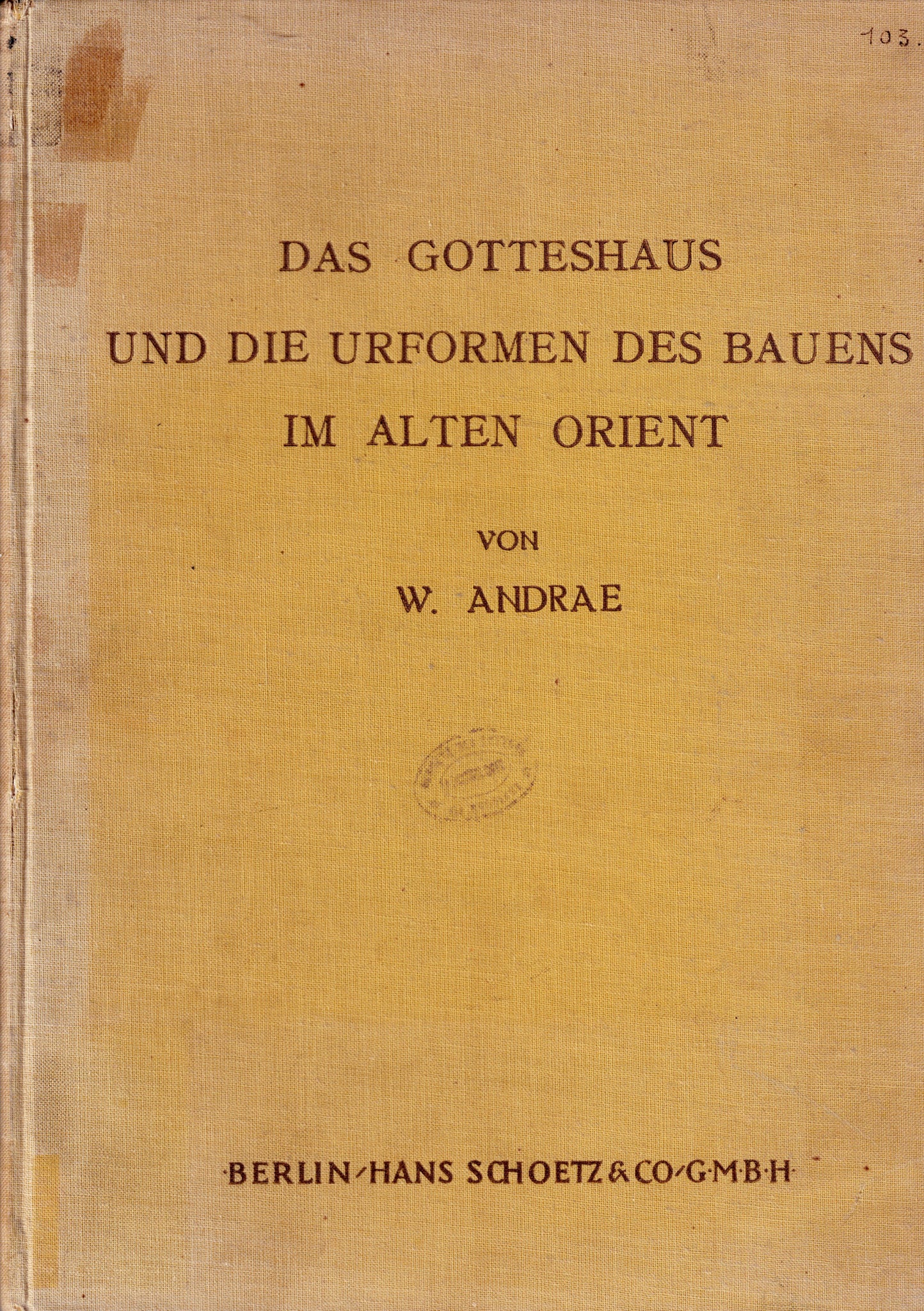 Das Gotteshaus und die Urformen des Bauens im Alten Orient.