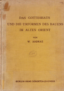 Das Gotteshaus und die Urformen des Bauens im Alten Orient.