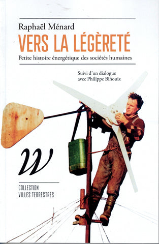 Vers la légèreté. Petite histoire énergétique des sociétés humaines.