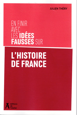 En finir avec les idées fausses sur l'histoire de France.