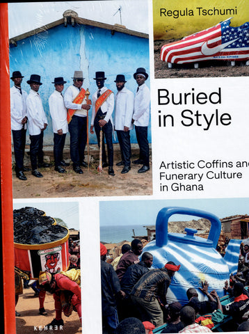 Buried in Style. Artistic Coffins and Funerary Culture in Ghana.