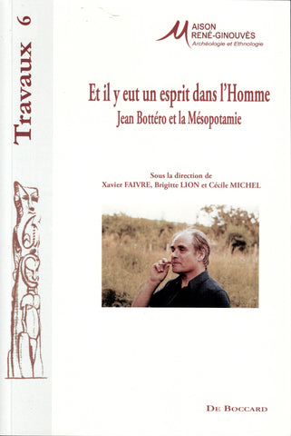 Et il y eut un esprit dans l'Homme. Jean Bottéro et la Mésopotamie.