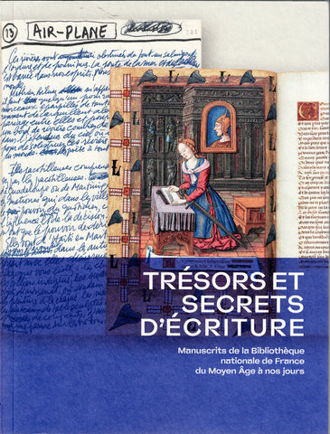 Trésors et secrets d'écritures. Manuscrits de la Bibliothèque nationale de France du Moyen-Âge à nos jours.