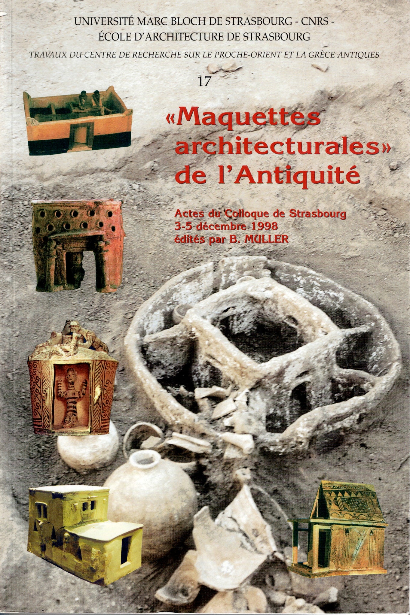 "Maquettes architecturales" de l'Antiquité. Actes du Colloque de Strasbourg 3-5 décembre 1998.